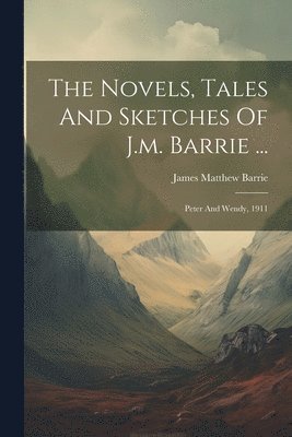 James Matthew Barrie - Novels, Tales And Sketches Of J.m. Barrie ..., Häftad