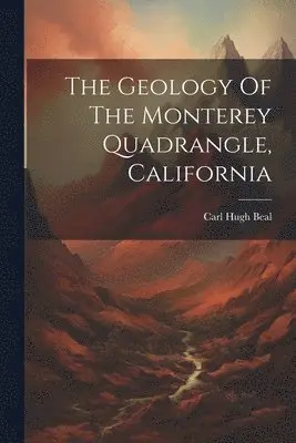 Carl Hugh Beal - Geology Of The Monterey Quadrangle, California, Häftad. Tillgänglighet: Tillfälligt slut