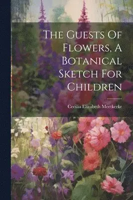 Guests Of Flowers, A Botanical Sketch For Children