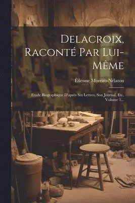 Étienne Moreau-Nélaton - Delacroix, Raconté Par Lui-même, Häftad. Tillgänglighet: Lägg i varukorg