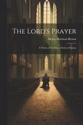 Lord's Prayer; a Vision of To-day, a Series of Essays