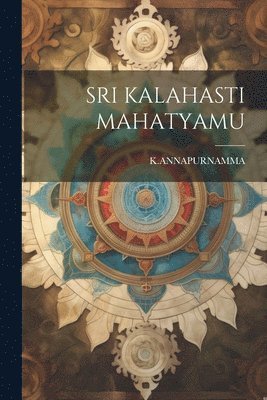 Kannapurnamma Kannapurnamma - Sri Kalahasti Mahatyamu, Häftad. Tillgänglighet: Lägg i varukorg