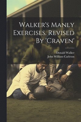 Donald Walker - Walker's Manly Exercises. Revised By 'craven', Häftad