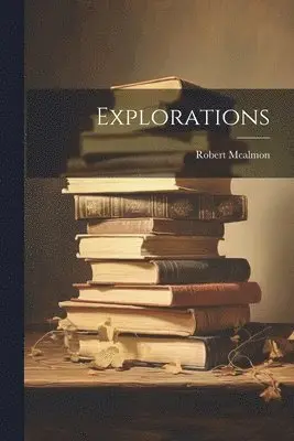 Robert McAlmon - Explorations, Häftad. Tillgänglighet: Lägg i varukorg