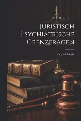Juristisch Psychiatrische Grenzfragen