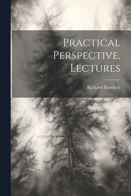 Richard Burchett - Practical Perspective, Lectures, Häftad. Tillgänglighet: Lägg i varukorg
