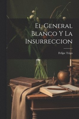 Felipe Trigo - General Blanco Y La Insurreccion, Häftad