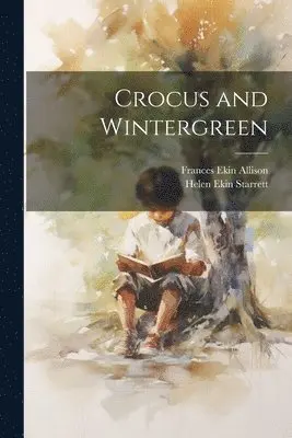Helen Ekin Starrett, Frances Ekin Allison - Crocus and Wintergreen, Häftad. Tillgänglighet: Lägg i varukorg