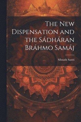 Sibnath Sastri - New Dispensation and the Sádháran Bráhmo Samáj, Häftad. Tillgänglighet: Lägg i varukorg