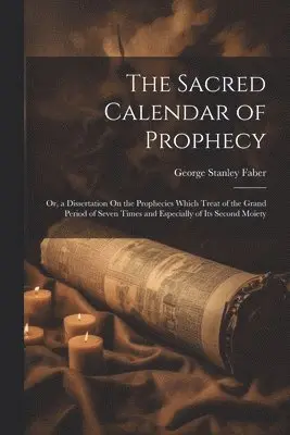 George Stanley Faber - Sacred Calendar of Prophecy, Häftad. Tillgänglighet: Lägg i varukorg