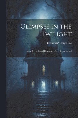 Frederick George Lee - Glimpses in the Twilight, Häftad. Tillgänglighet: Lägg i varukorg