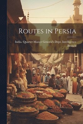 India Quarter Master General's Dept - Routes in Persia, Häftad