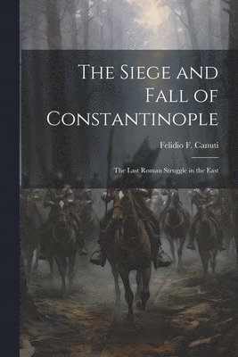 Felidio F Canuti - Siege and Fall of Constantinople, Häftad. Tillgänglighet: Lägg i varukorg