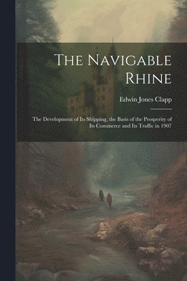 Edwin Jones Clapp - Navigable Rhine, Häftad. Tillgänglighet: Lägg i varukorg
