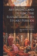 Art in England During the Elizabethan and Stuart Periods
