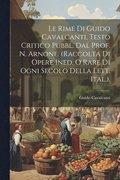 Rime Di Guido Cavalcanti, Testo Critico Pubbl. Dal Prof. N. Arnone. (Raccolta Di Opere Ined. O Rare Di Ogni Secolo Della Lett. Ital.).