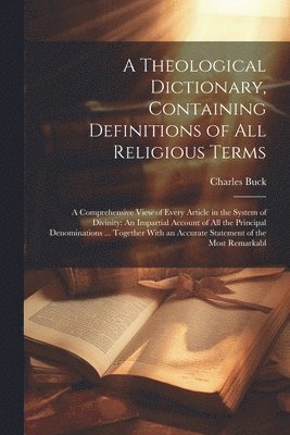 Charles Buck - Theological Dictionary, Containing Definitions of All Religious Terms, Häftad. Tillgänglighet: Lägg i varukorg