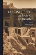 La Conqute De La France Africaine