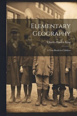 Charles Francis King - Elementary Geography, Häftad. Tillgänglighet: Lägg i varukorg