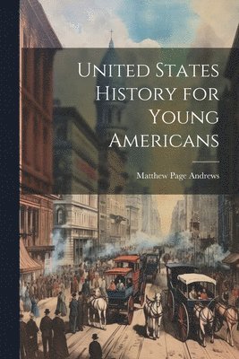 Matthew Page Andrews - United States History for Young Americans, Häftad. Tillgänglighet: Lägg i varukorg