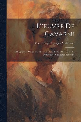 Marie Joseph François Mahérault - L'oeuvre De Gavarni, Häftad. Tillgänglighet: Lägg i varukorg