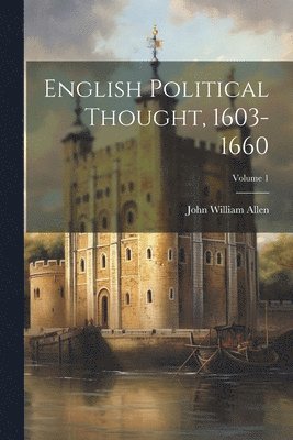 John William Allen - English Political Thought, 1603-1660; Volume 1, Häftad