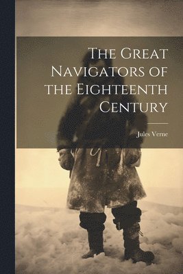 Jules Verne - Great Navigators of the Eighteenth Century, Häftad