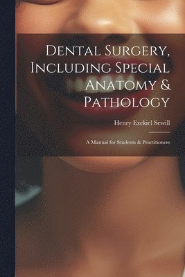 Henry Ezekiel Sewill - Dental Surgery, Including Special Anatomy & Pathology, Häftad. Tillgänglighet: Lägg i varukorg