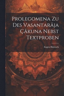 Eugen Hultzsch - Prolegomena Zu Des Vasantarâja Çâkuna Nebst Textproben, Häftad. Tillgänglighet: Lägg i varukorg