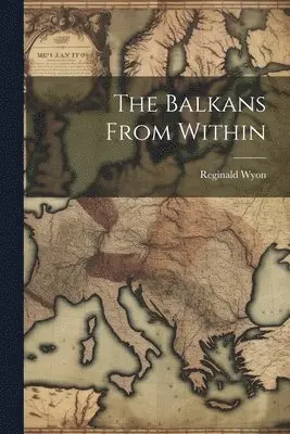 Reginald Wyon - Balkans From Within, Häftad. Tillgänglighet: Lägg i varukorg
