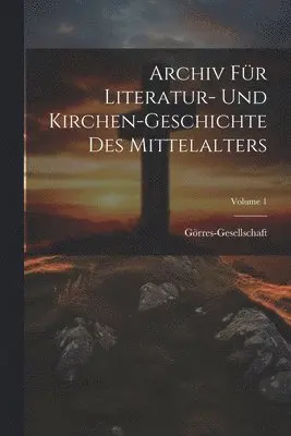 Görres-Gesellschaft - Archiv Für Literatur- Und Kirchen-Geschichte Des Mittelalters; Volume 1, Häftad. Tillgänglighet: Lägg i varukorg