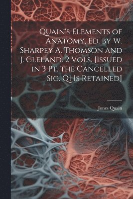Jones Quain - Quain's Elements of Anatomy, Ed. by W. Sharpey A. Thomson and J. Cleland. 2 Vols. [Issued in 3 Pt. the Cancelled Sig. Q1 Is Retained], Häftad. Tillgänglighet: Lägg i varukorg