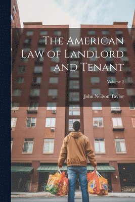 John Neilson Taylor - American Law of Landlord and Tenant; Volume 2, Häftad. Tillgänglighet: Lägg i varukorg