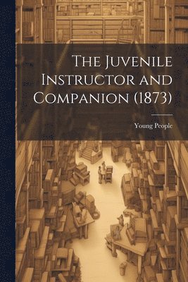 Juvenile Instructor and Companion (1873)