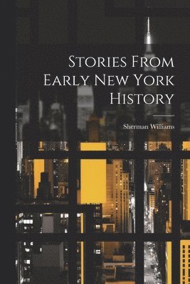 Sherman Williams - Stories From Early New York History, Häftad. Tillgänglighet: Tillfälligt slut