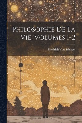 Friedrich Von Schlegel - Philosophie De La Vie, Volumes 1-2, Häftad