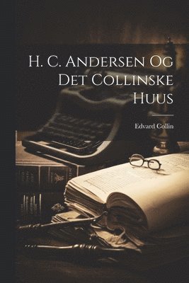 Edvard Collin - H. C. Andersen Og Det Collinske Huus, Häftad