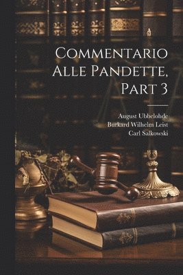 Burkard Wilhelm Leist, Christian Friedrich Von Glück, Hugo Burckhard - Commentario Alle Pandette, Part 3, Häftad. Tillgänglighet: Lägg i varukorg
