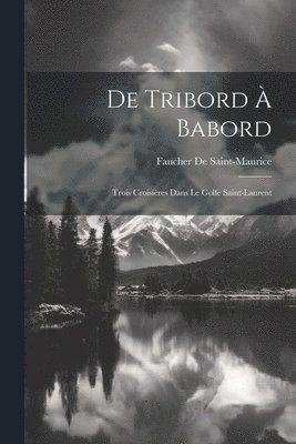 Faucher De Saint-Maurice - De Tribord À Babord, Häftad