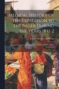 Medical History of the Expedition to the Niger During the Years 1841-2