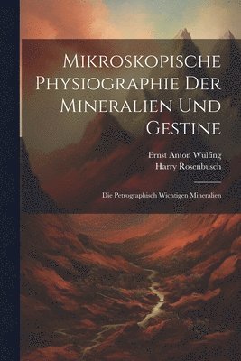 Harry Rosenbusch, Ernst Anton Wülfing - Mikroskopische Physiographie Der Mineralien Und Gestine, Häftad