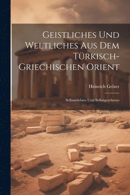 Heinrich Gelzer - Geistliches Und Weltliches Aus Dem Türkisch-Griechischen Orient, Häftad
