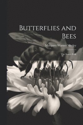 Margaret Warner Morley - Butterflies and Bees, Häftad. Tillgänglighet: Lägg i varukorg