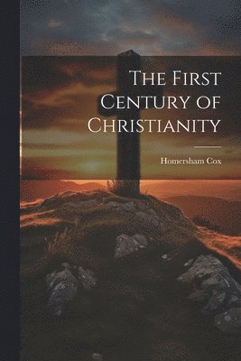 Homersham Cox - First Century of Christianity, Häftad. Tillgänglighet: Tillfälligt slut