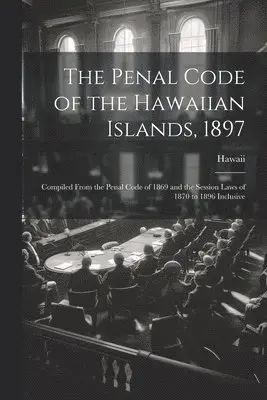 Hawaii - Penal Code of the Hawaiian Islands, 1897, Häftad. Tillgänglighet: Lägg i varukorg