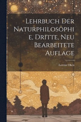 Lorenz Oken - Lehrbuch der Naturphilosophie, Dritte, neu bearbeitete Auflage, Häftad. Tillgänglighet: Tillfälligt slut