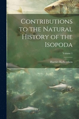 Harriet Richardson - Contributions to the Natural History of the Isopoda; Volume 1, Häftad. Tillgänglighet: Lägg i varukorg
