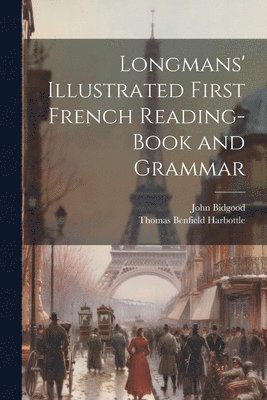 Thomas Benfield Harbottle, John Bidgood - Longmans' Illustrated First French Reading-Book and Grammar, Häftad. Tillgänglighet: Lägg i varukorg