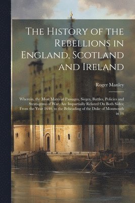 Roger Manley - History of the Rebellions in England, Scotland and Ireland, Häftad