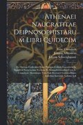 Athenaei Naucratitae Deipnosophistarum Libri Quidecim